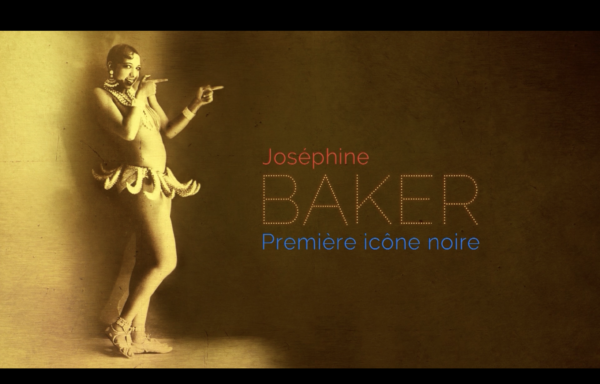 JOSÉPHINE BAKER, PREMIÈRE ICÔNE NOIRE