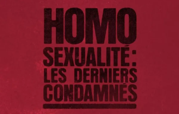 HOMOSEXUALITÉ, LES DERNIERS CONDAMNÉS